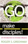 Go and Make Disciples!: An Introduction to Christian Missions 
